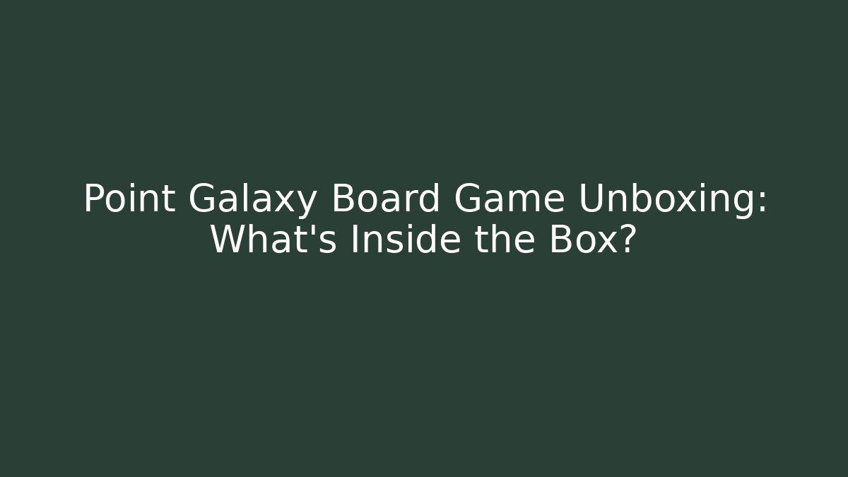 Point Galaxy Board Game Unboxing: What's Inside the Box?