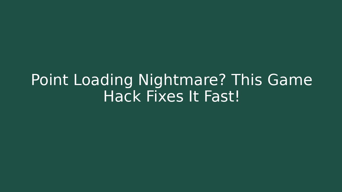 Point Loading Nightmare? This Game Hack Fixes It Fast! - Create More Assets