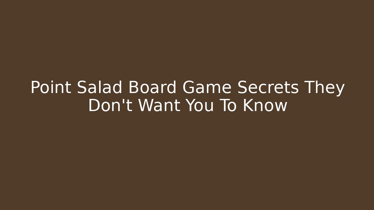 Point Salad Board Game Secrets They Don't Want You To Know