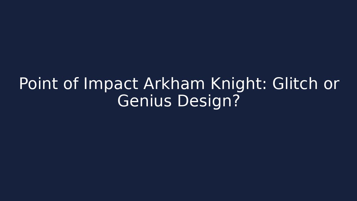 Point of Impact Arkham Knight: Glitch or Genius Design?