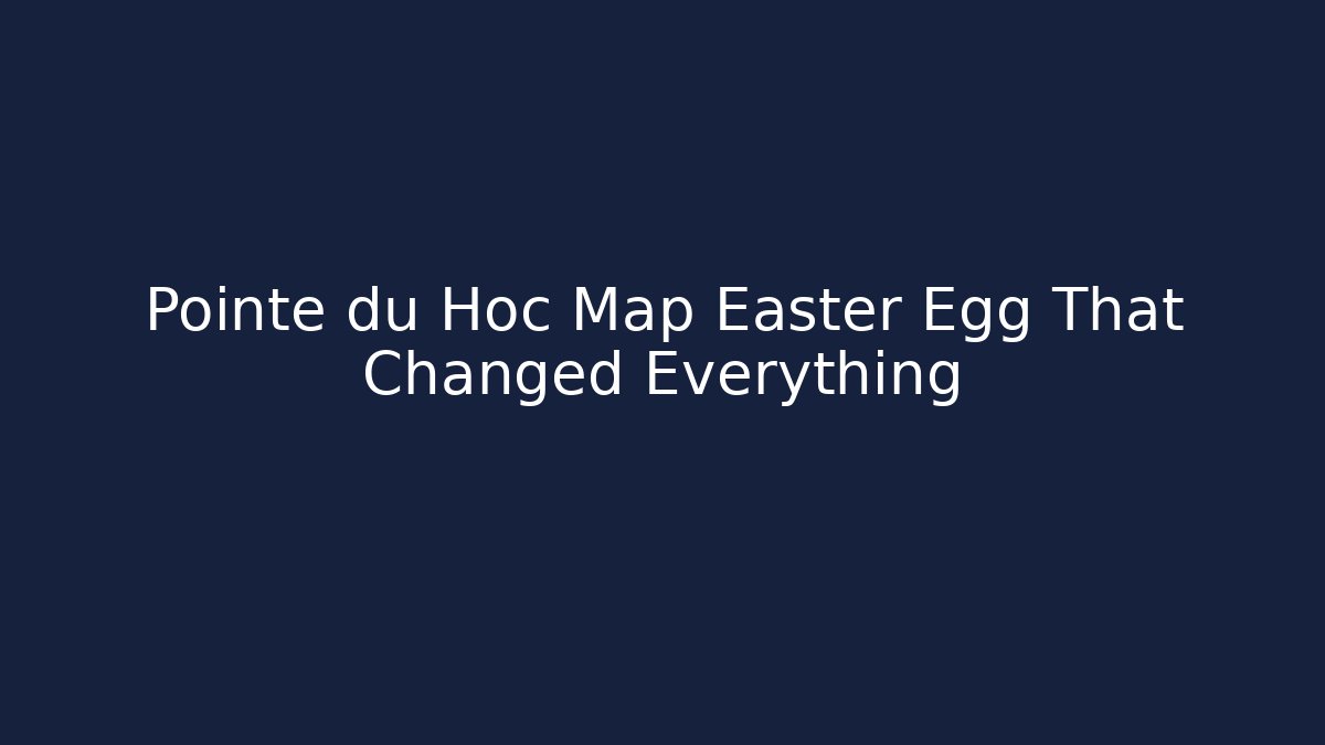 Pointe du Hoc Map Easter Egg That Changed Everything - Create More Assets