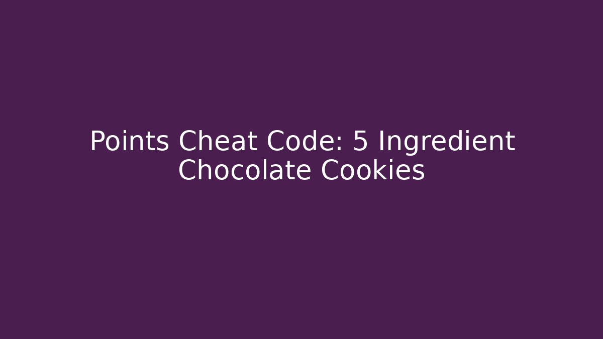 Points Cheat Code: 5 Ingredient Chocolate Cookies