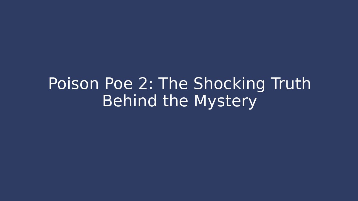 Poison Poe 2: The Shocking Truth Behind the Mystery