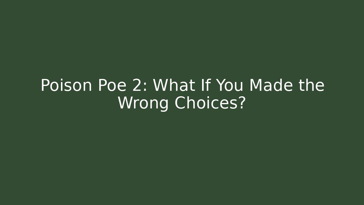 Poison Poe 2: What If You Made the Wrong Choices? - Create More Assets