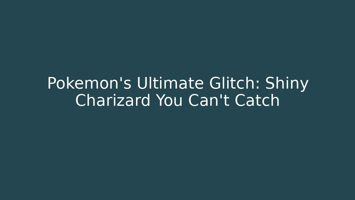 Pokémon’s Ultimate Glitch: Shiny Charizard You Can’t Catch