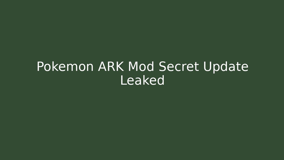 Pokémon ARK Mod Secret Update Leaked