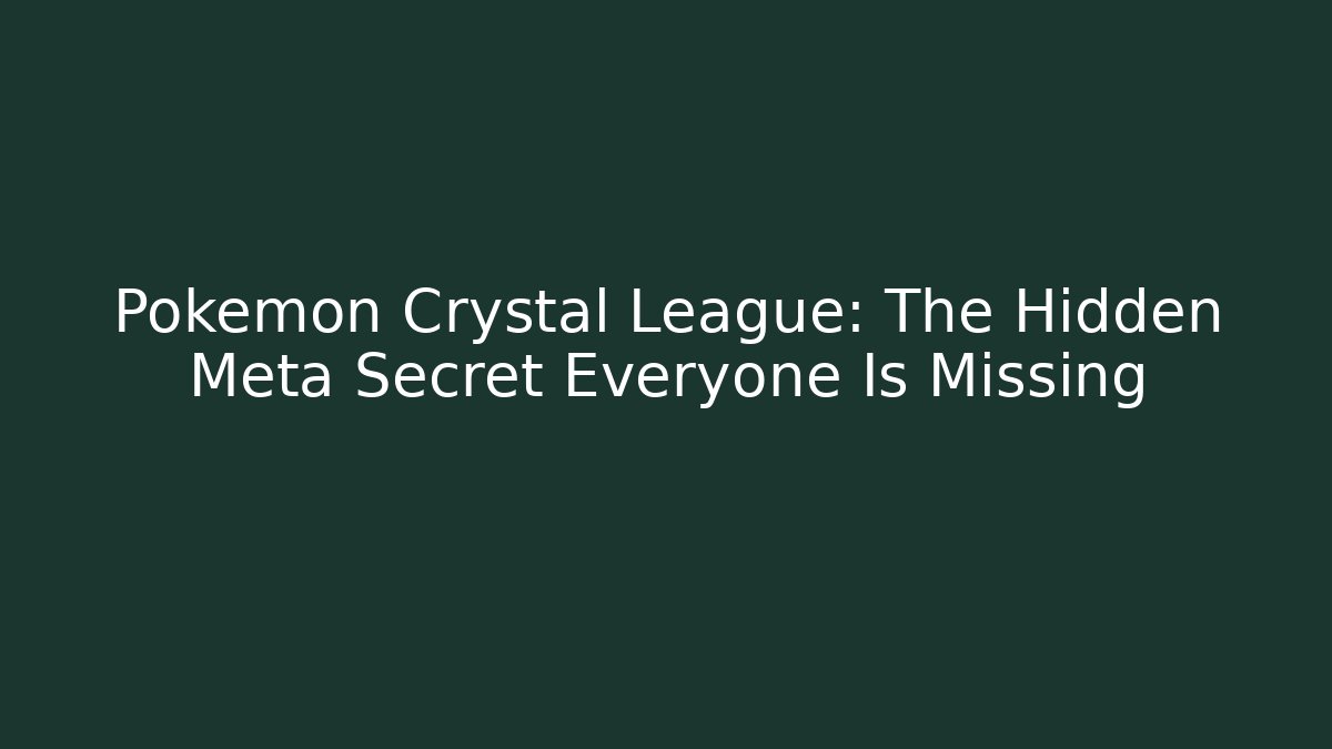 Pokémon Crystal League: The Hidden Meta Secret Everyone Is Missing