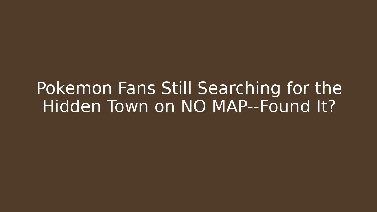 Pokémon Fans Still Searching for the Hidden Town on NO MAP—Found It?
