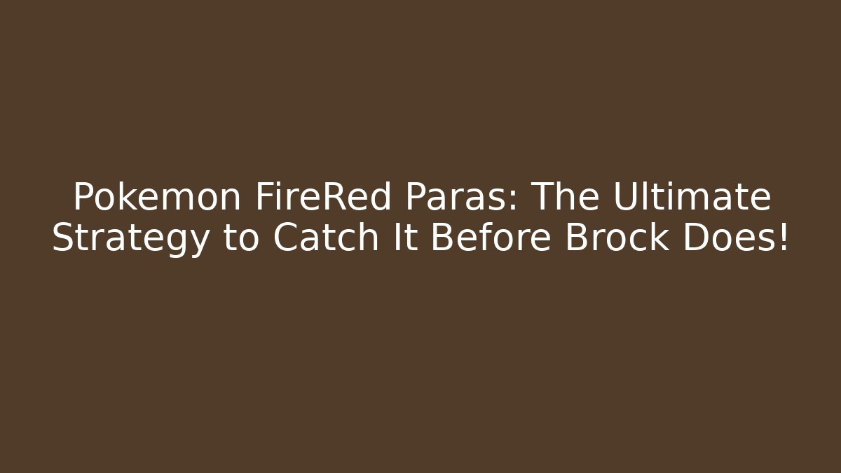 Pokémon FireRed Paras: The Ultimate Strategy to Catch It Before Brock Does! - Create More Assets