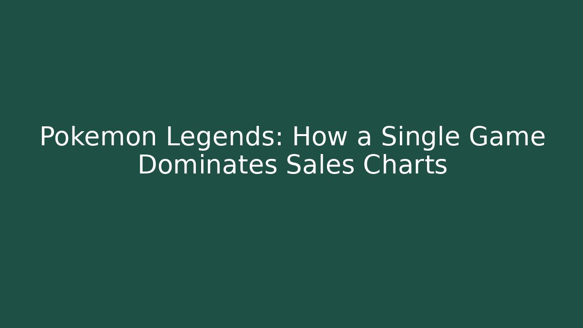 Pokémon Legends: How a Single Game Dominates Sales Charts