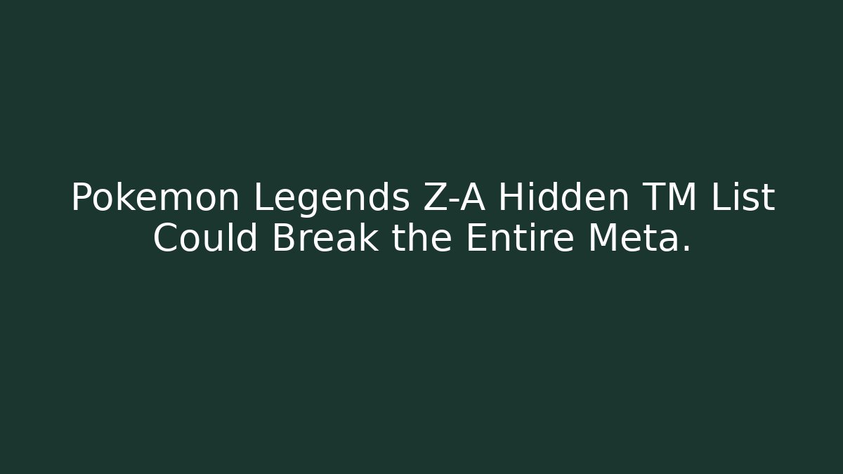 Pokémon Legends Z-A Hidden TM List Could Break the Entire Meta.
