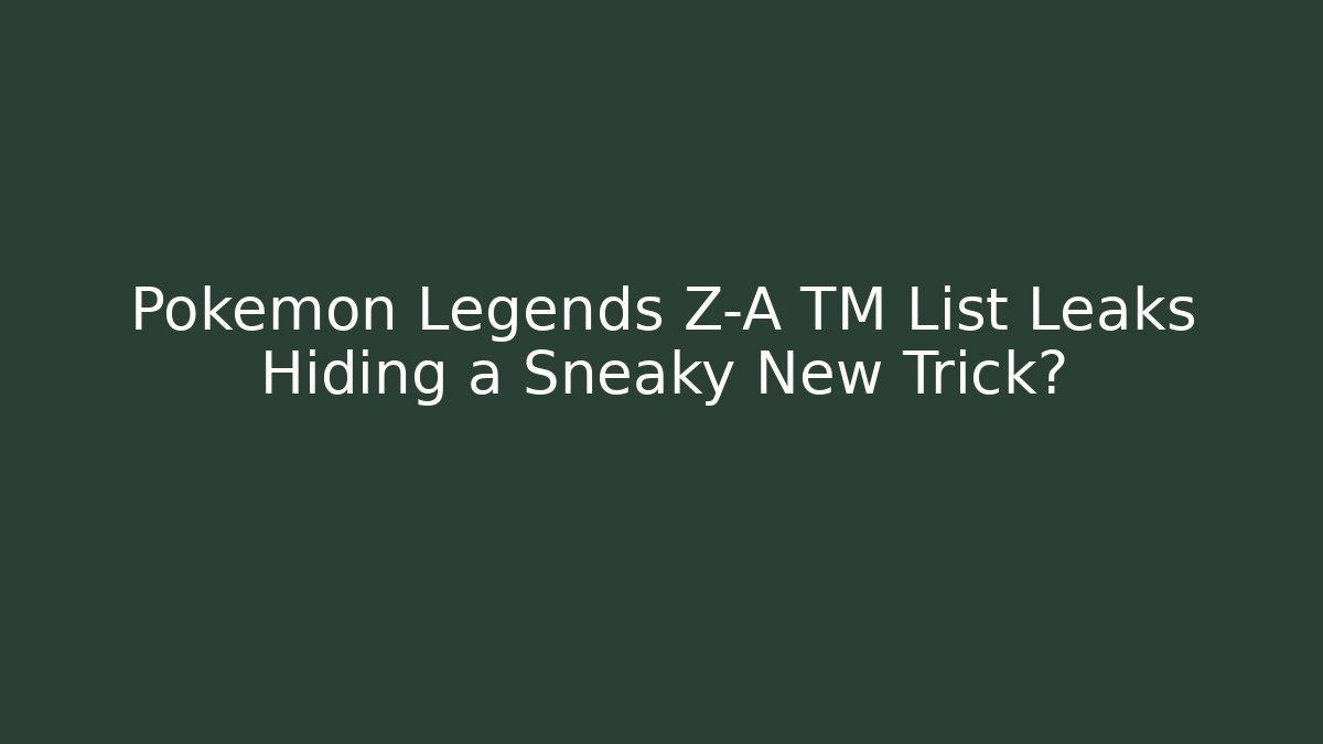 Pokémon Legends Z-A TM List Leaks Hiding a Sneaky New Trick?