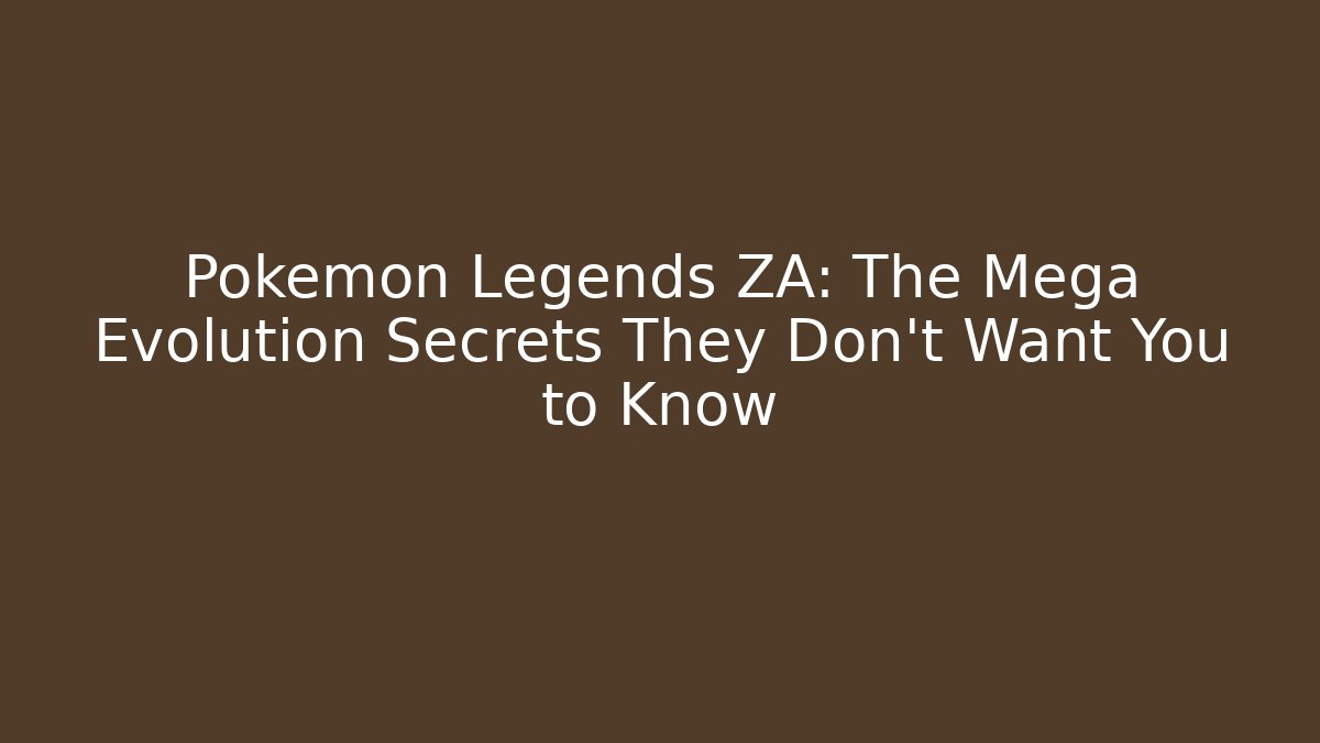 Pokémon Legends ZA: The Mega Evolution Secrets They Don't Want You to Know
