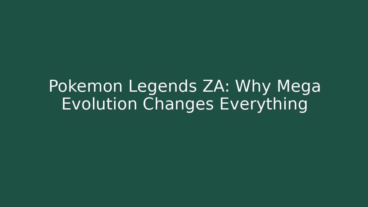 Pokémon Legends ZA: Why Mega Evolution Changes Everything - Create More Assets