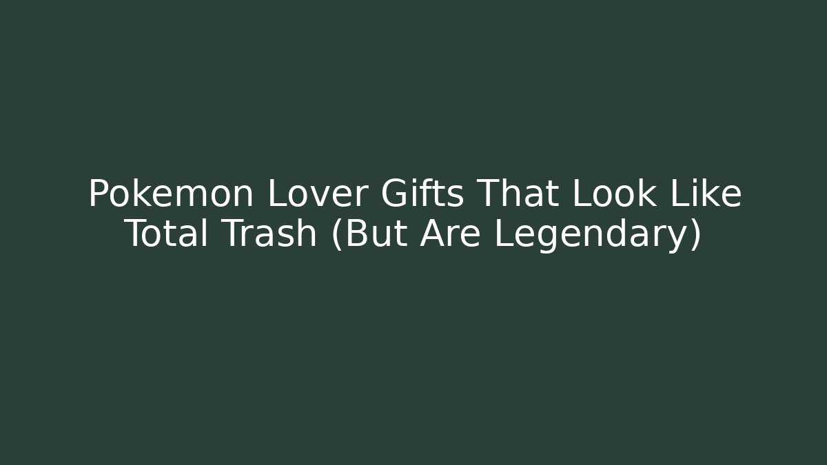 Pokémon Lover Gifts That Look Like Total Trash (But Are Legendary)