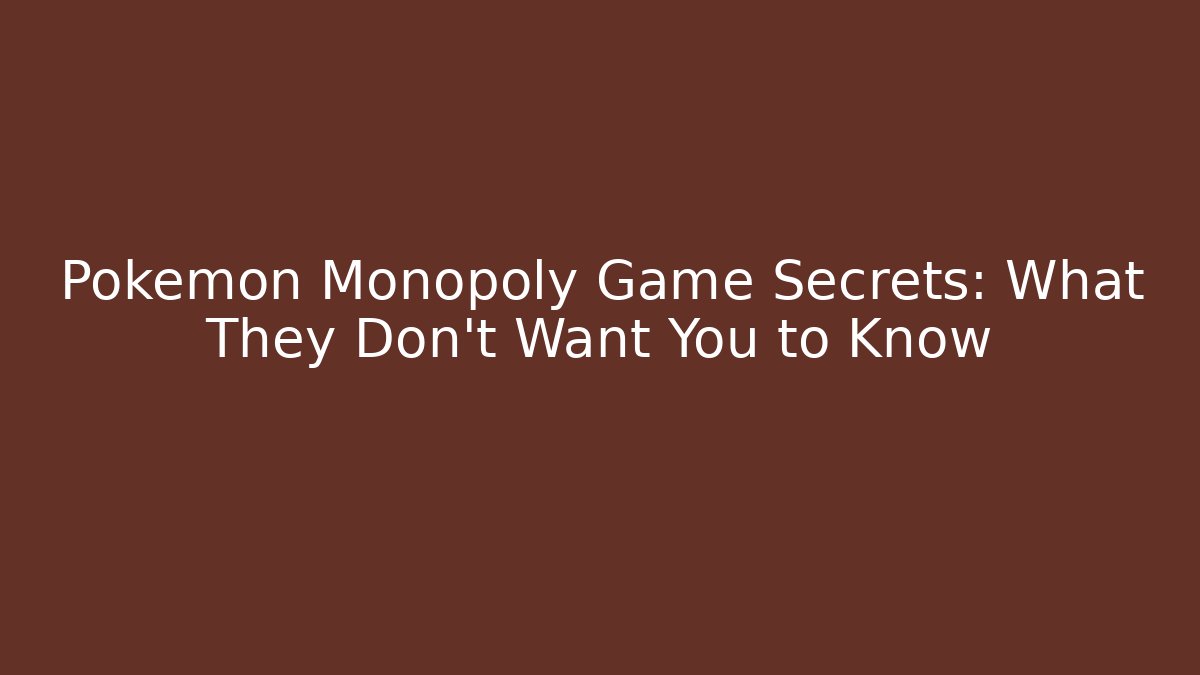 Pokémon Monopoly Game Secrets: What They Don’t Want You to Know