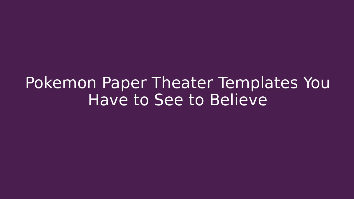 Pokémon Paper Theater Templates You Have to See to Believe