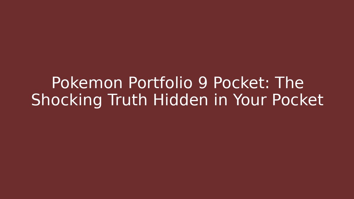 Pokémon Portfolio 9 Pocket: The Shocking Truth Hidden in Your Pocket