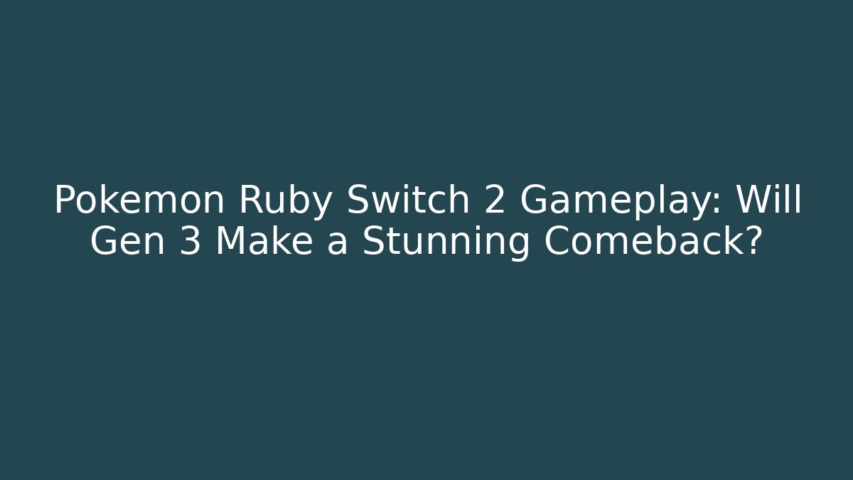 Pokémon Ruby Switch 2 Gameplay: Will Gen 3 Make a Stunning Comeback? - Create More Assets