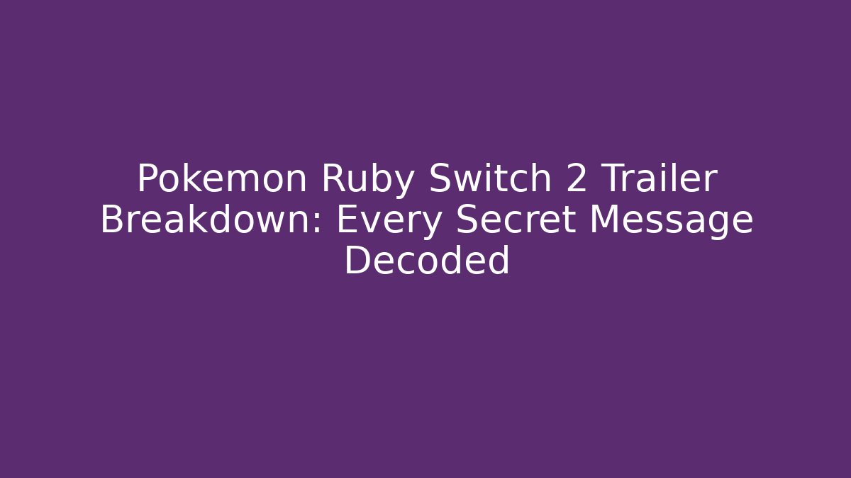 Pokémon Ruby Switch 2 Trailer Breakdown: Every Secret Message Decoded - Create More Assets