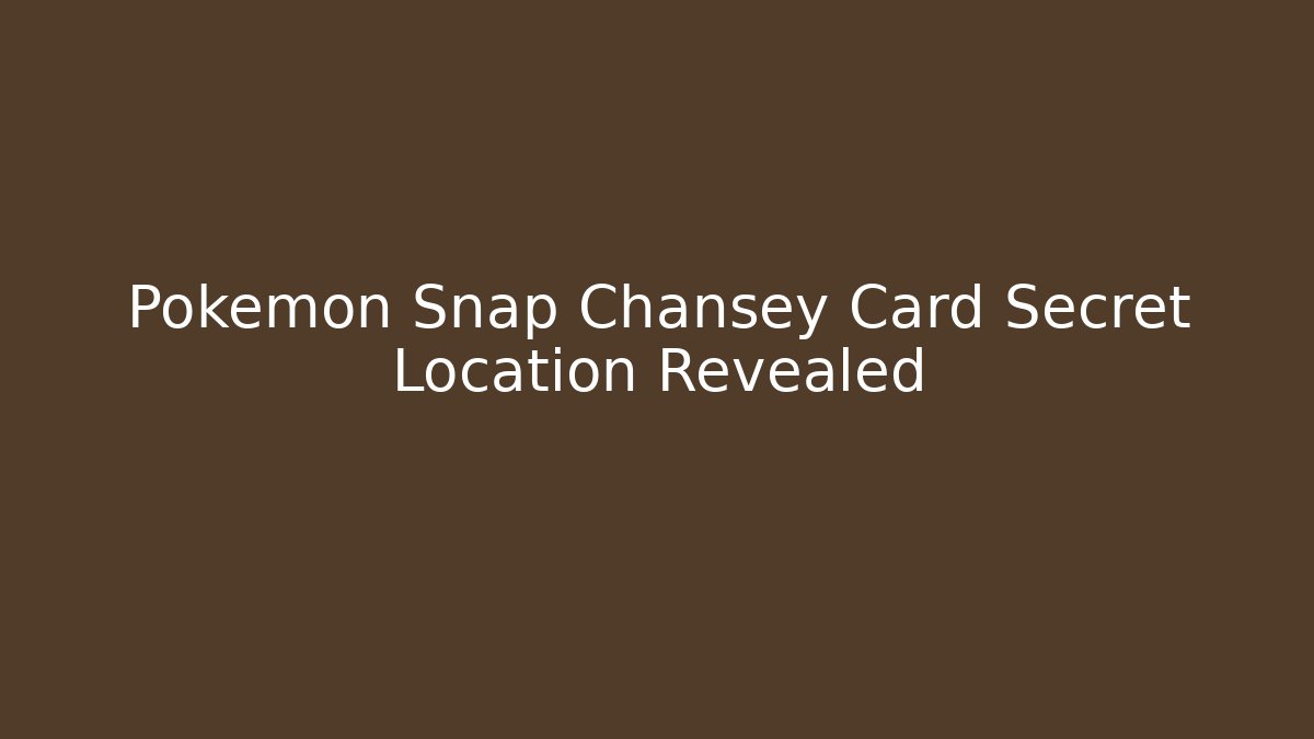 Pokémon Snap Chansey Card Secret Location Revealed