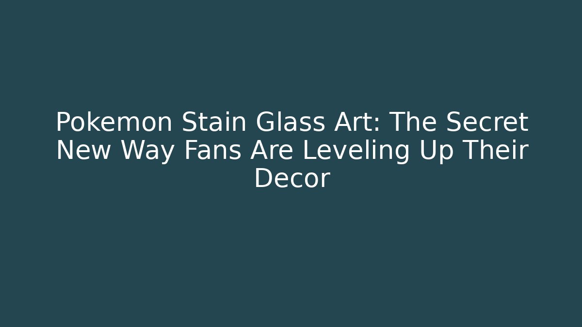 Pokémon Stain Glass Art: The Secret New Way Fans Are Leveling Up Their Decor