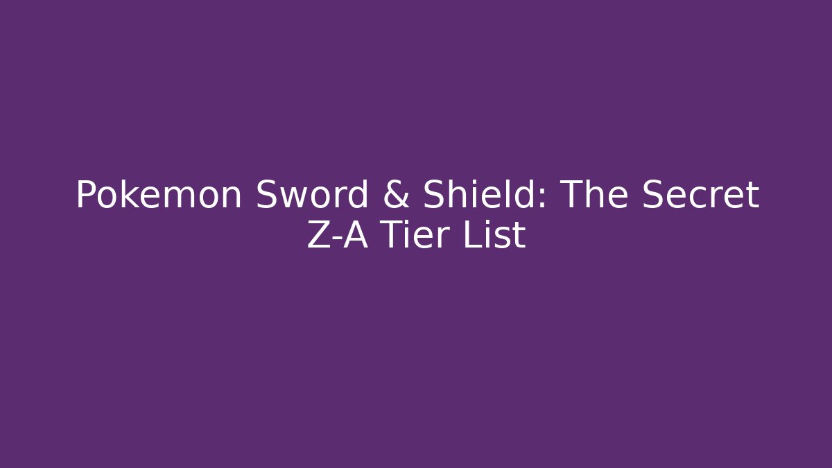 Pokémon Sword & Shield: The Secret Z-A Tier List