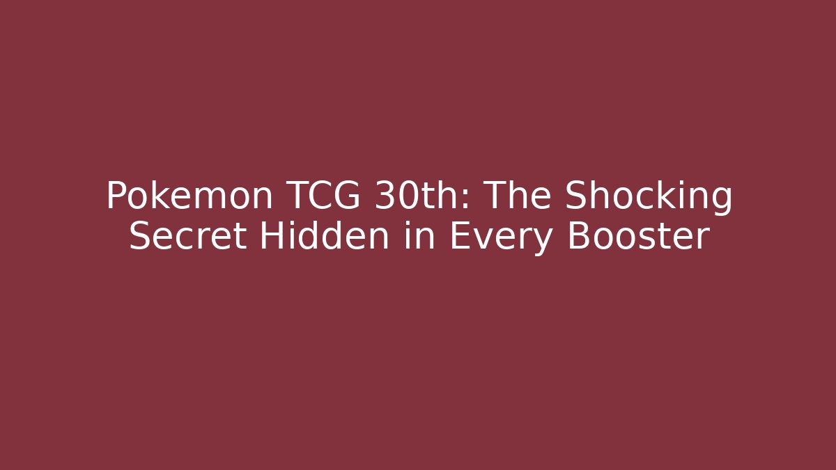 Pokémon TCG 30th: The Shocking Secret Hidden in Every Booster