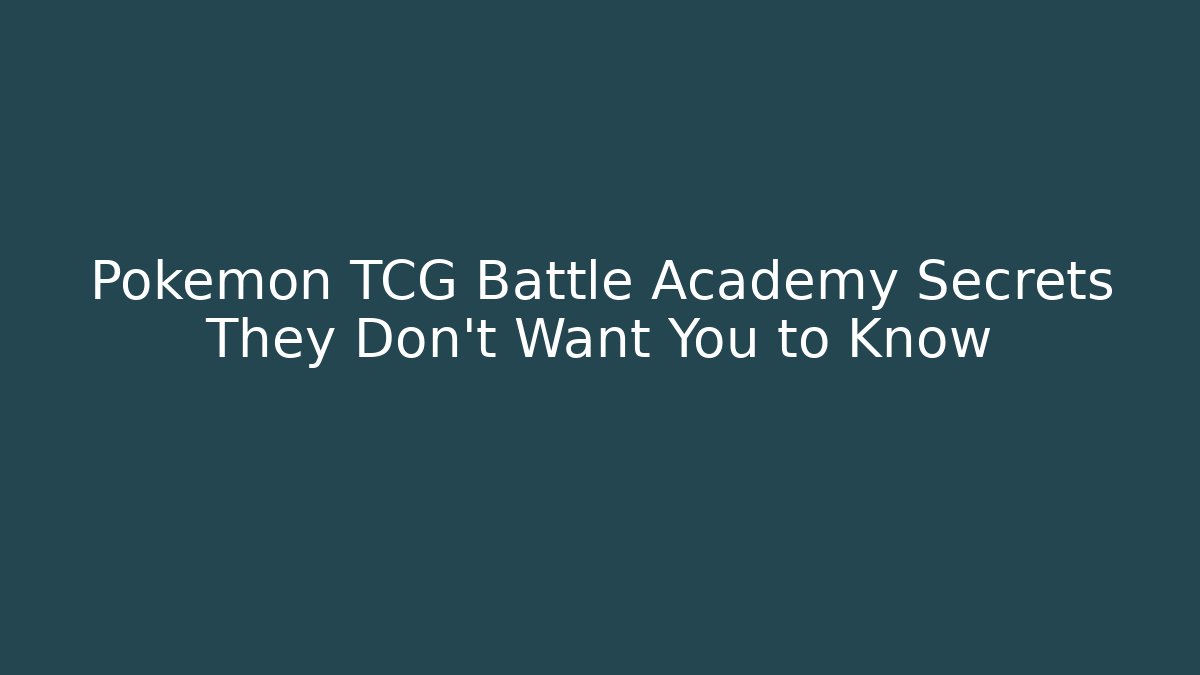 Pokémon TCG Battle Academy Secrets They Don’t Want You to Know