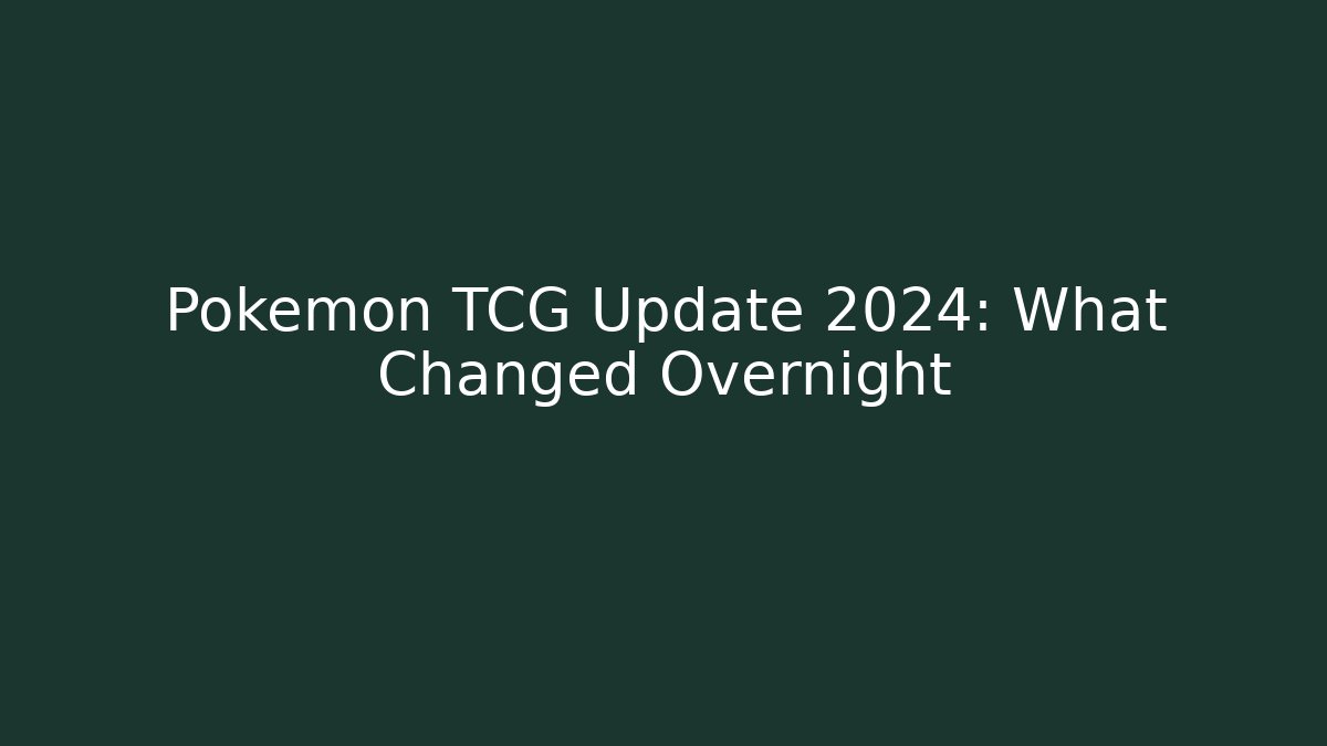 Pokémon TCG Update 2024: What Changed Overnight
