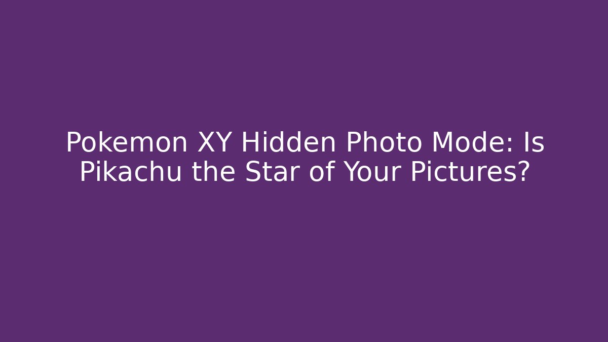 Pokémon XY Hidden Photo Mode: Is Pikachu the Star of Your Pictures?
