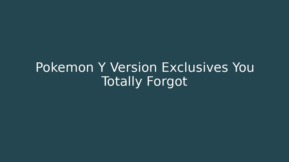 Pokémon Y Version Exclusives You Totally Forgot - Create More Assets