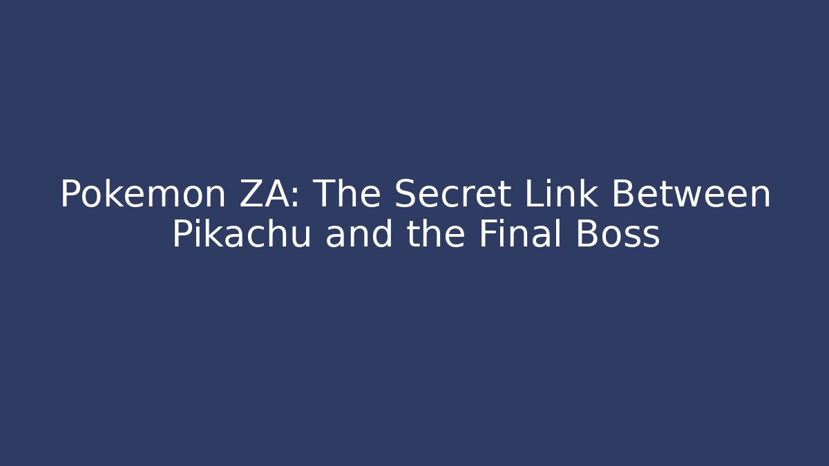 Pokémon ZA: The Secret Link Between Pikachu and the Final Boss
