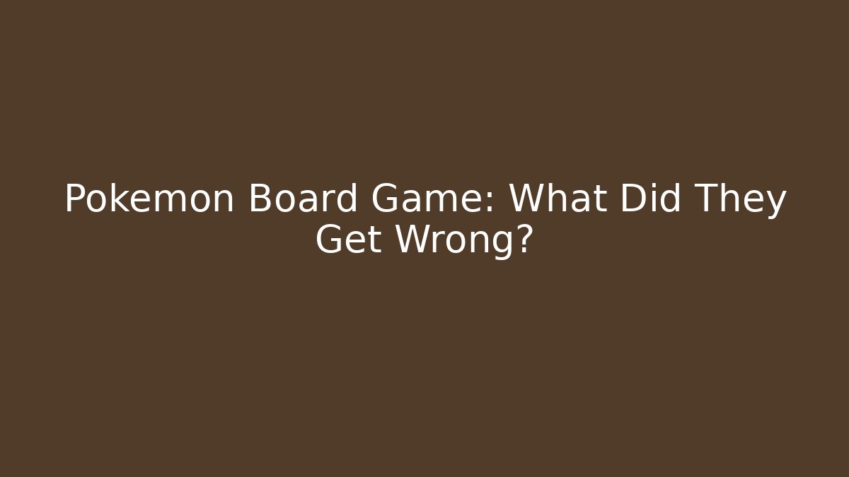Pokemon Board Game: What Did They Get Wrong? - Create More Assets