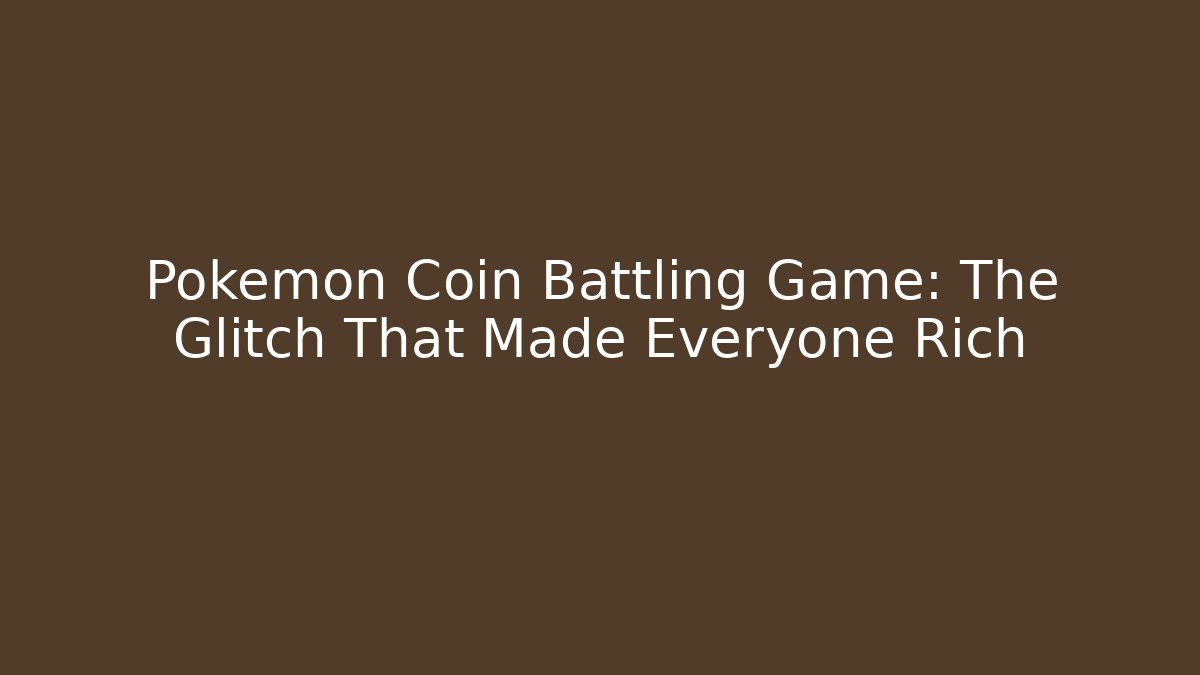 Pokemon Coin Battling Game: The Glitch That Made Everyone Rich