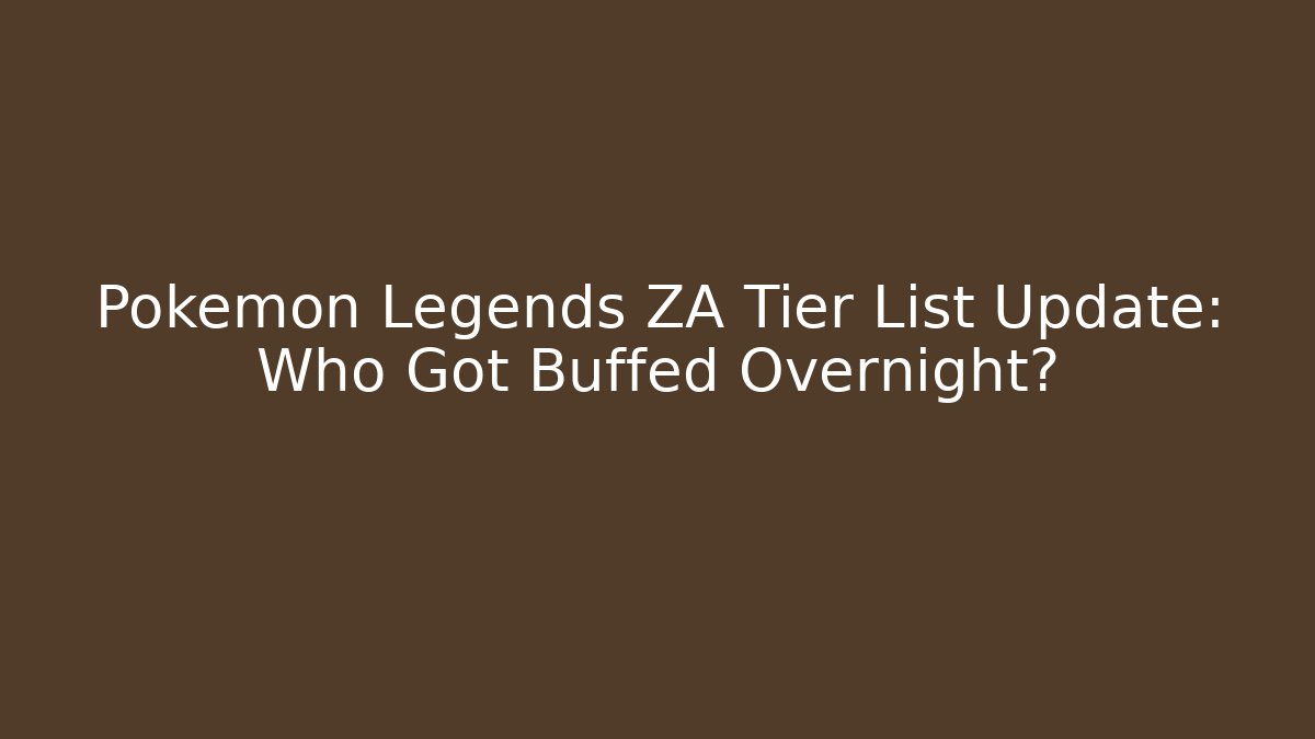 Pokemon Legends ZA Tier List Update: Who Got Buffed Overnight?