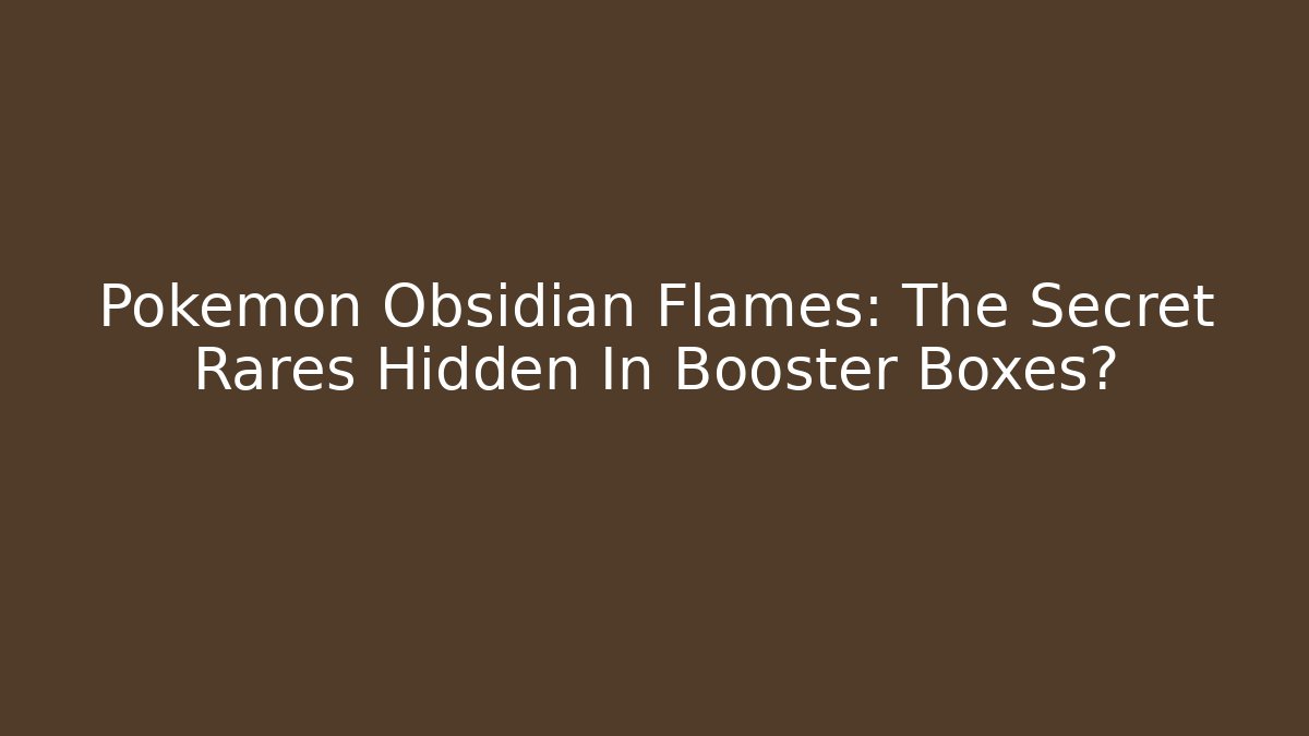 Pokemon Obsidian Flames: The Secret Rares Hidden In Booster Boxes?