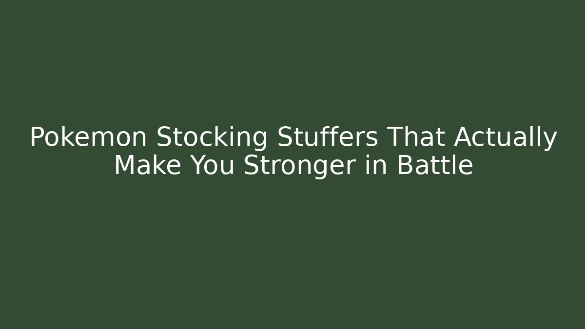 Pokemon Stocking Stuffers That Actually Make You Stronger in Battle