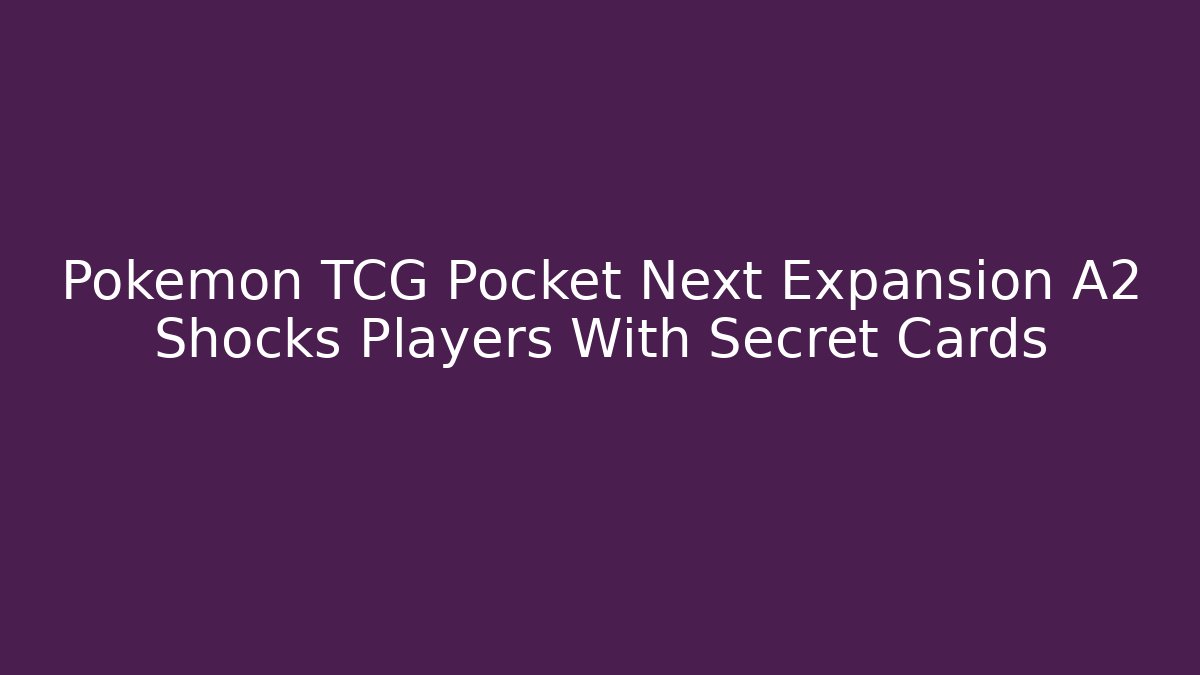 Pokemon TCG Pocket Next Expansion A2 Shocks Players With Secret Cards