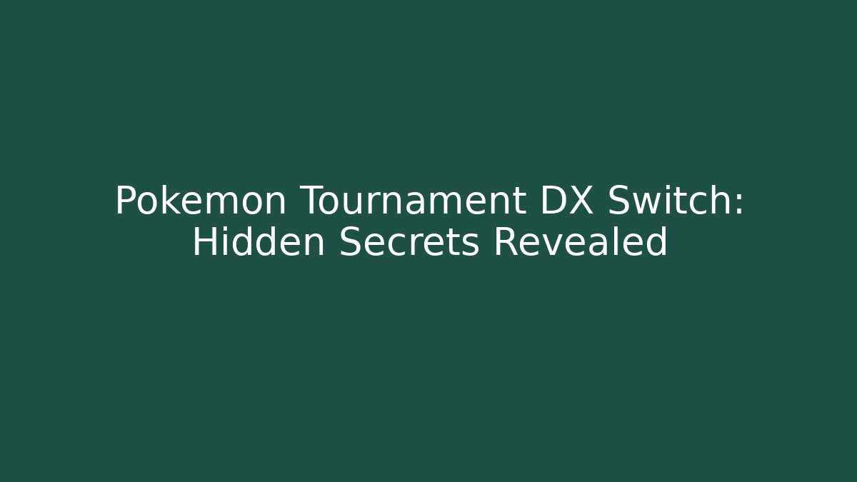 Pokemon Tournament DX Switch: Hidden Secrets Revealed - Create More Assets