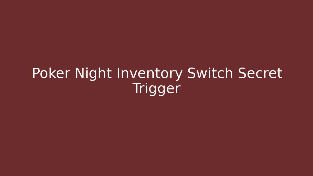 Poker Night Inventory Switch Secret Trigger