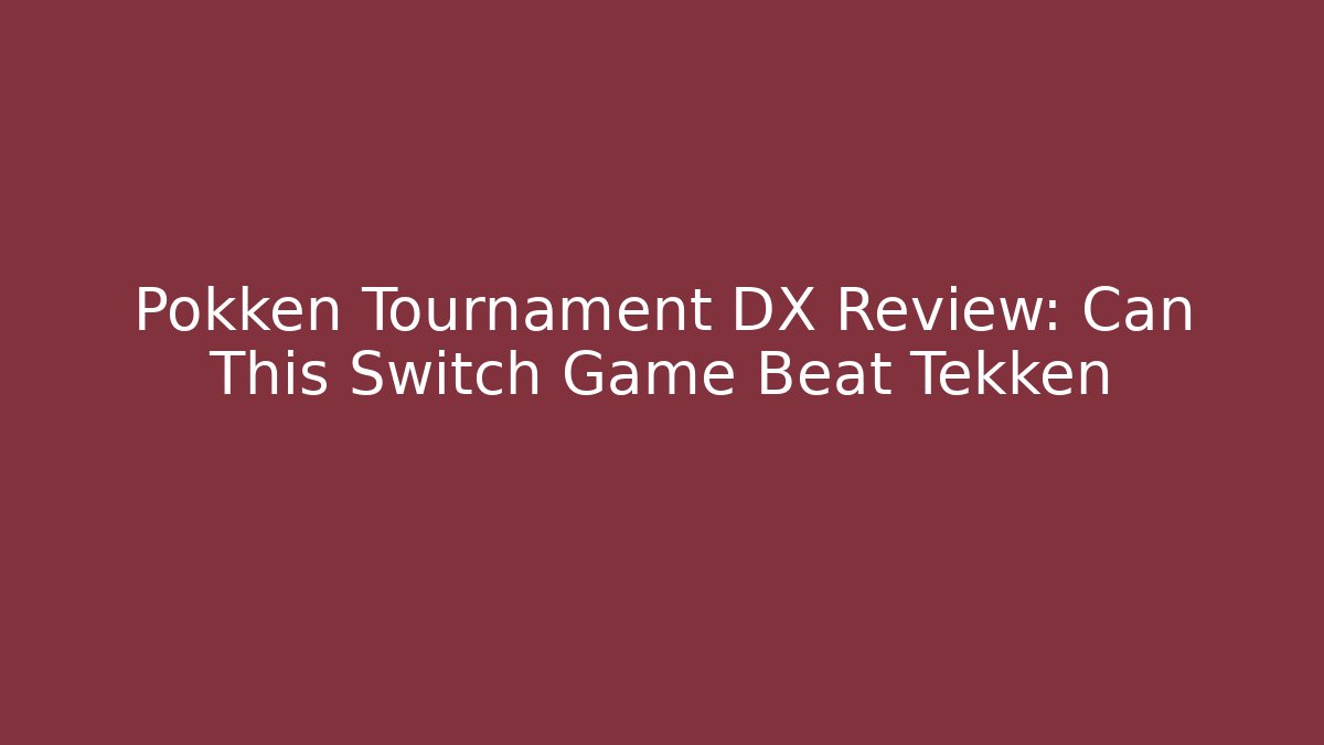 Pokken Tournament DX Review: Can This Switch Game Beat Tekken