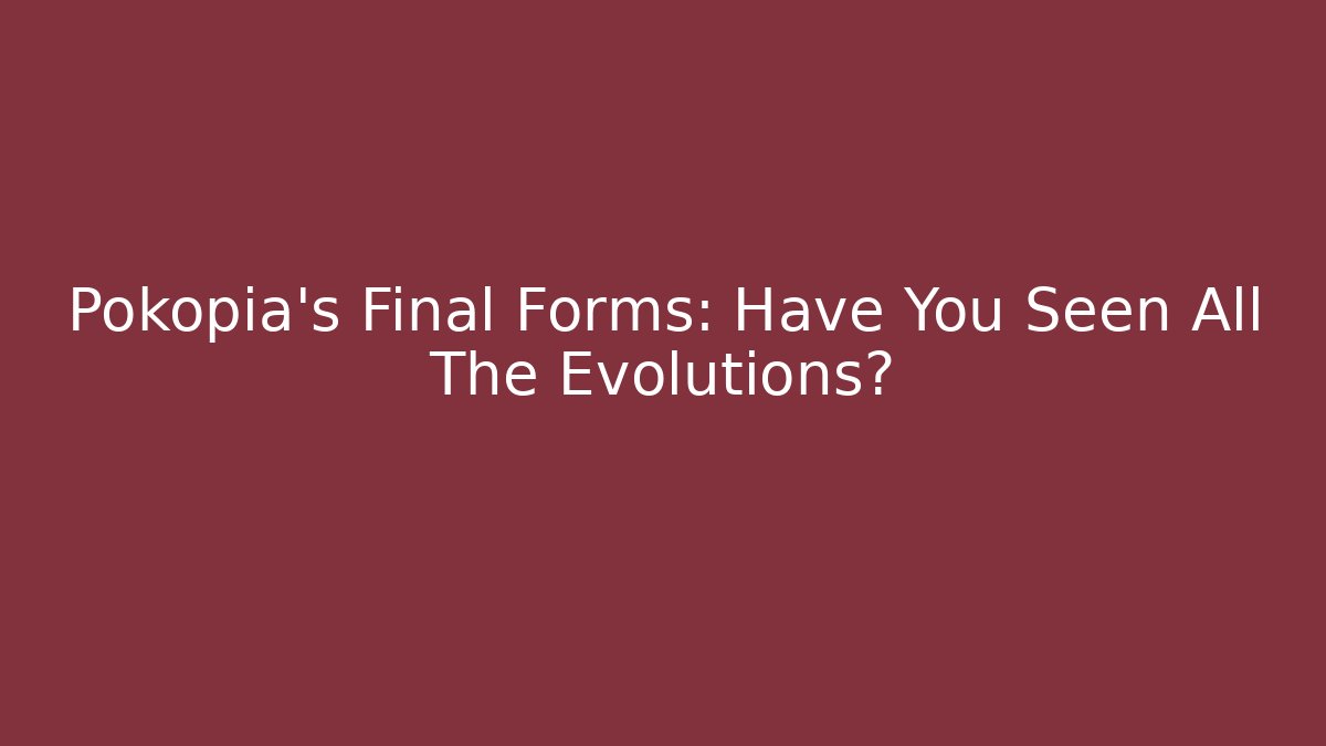 Pokopia's Final Forms: Have You Seen All The Evolutions?