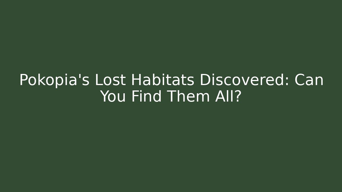 Pokopia’s Lost Habitats Discovered: Can You Find Them All?
