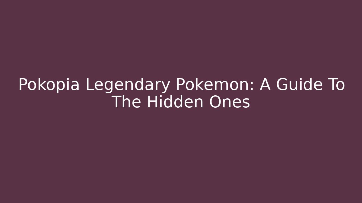 Pokopia Legendary Pokemon: A Guide To The Hidden Ones