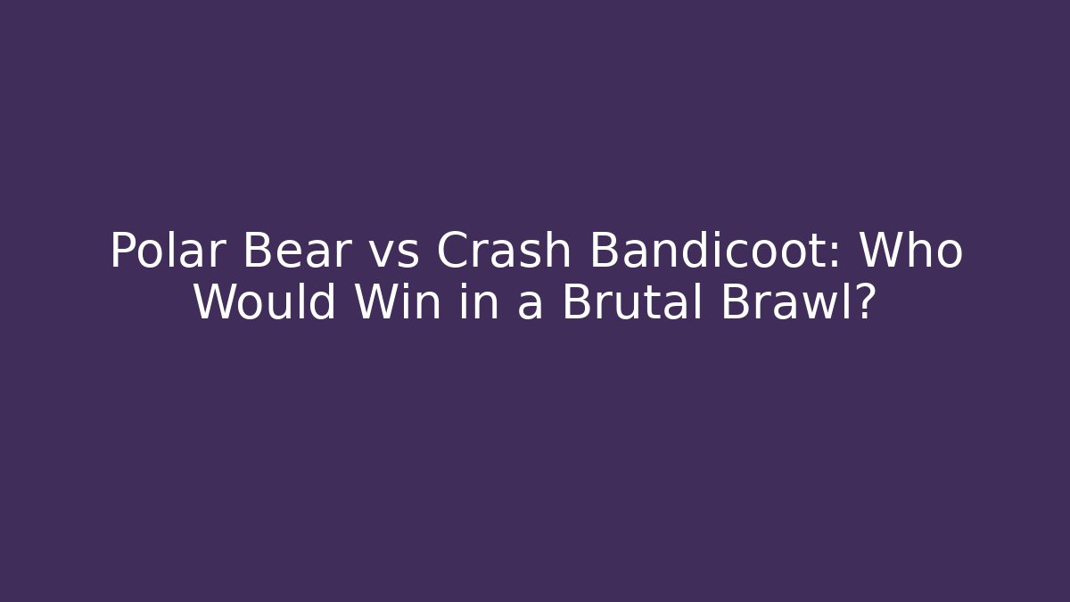 Polar Bear vs Crash Bandicoot: Who Would Win in a Brutal Brawl?