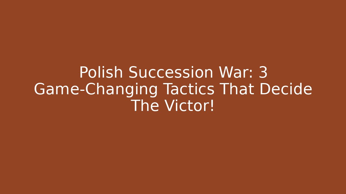Polish Succession War: 3 Game-Changing Tactics That Decide The Victor!