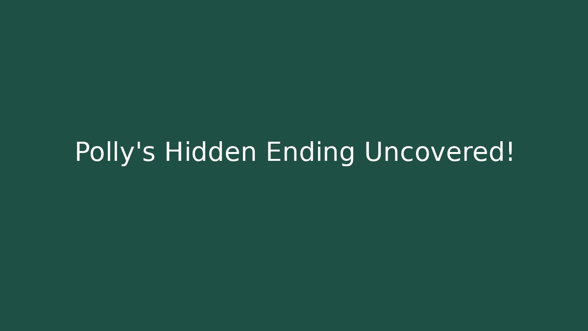 Polly's Hidden Ending Uncovered! - Create More Assets
