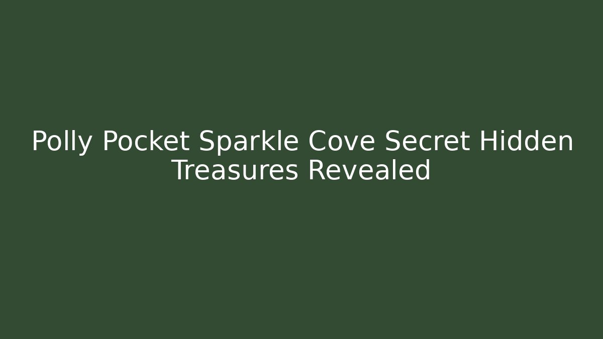 Polly Pocket Sparkle Cove Secret Hidden Treasures Revealed