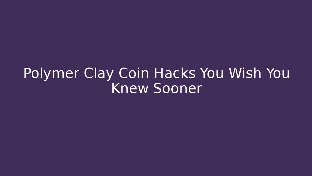 Polymer Clay Coin Hacks You Wish You Knew Sooner